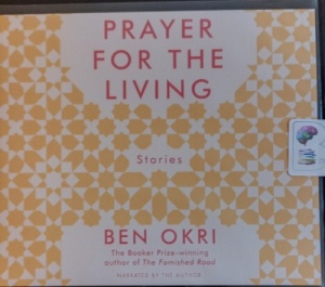 Prayer for the Living written by Ben Okri performed by Ben Okri on Audio CD (Unabridged)